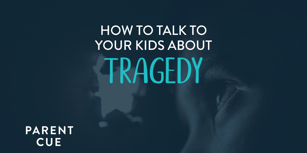 HOW TO TALK TO YOUR KIDS ABOUT TRAGEDY