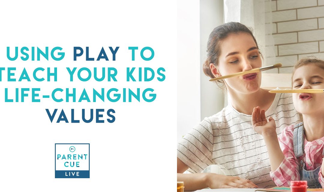 PCL 34: Using Play to Teach Your Kids Life-Changing Values