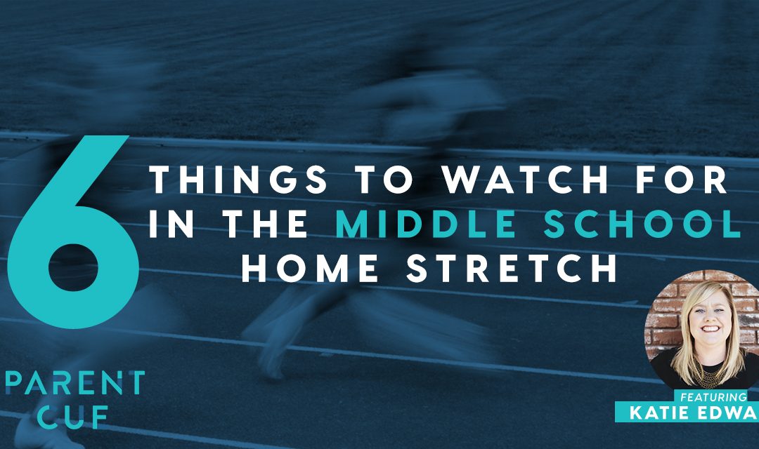 6 Things To Watch For In the Middle School Home Stretch