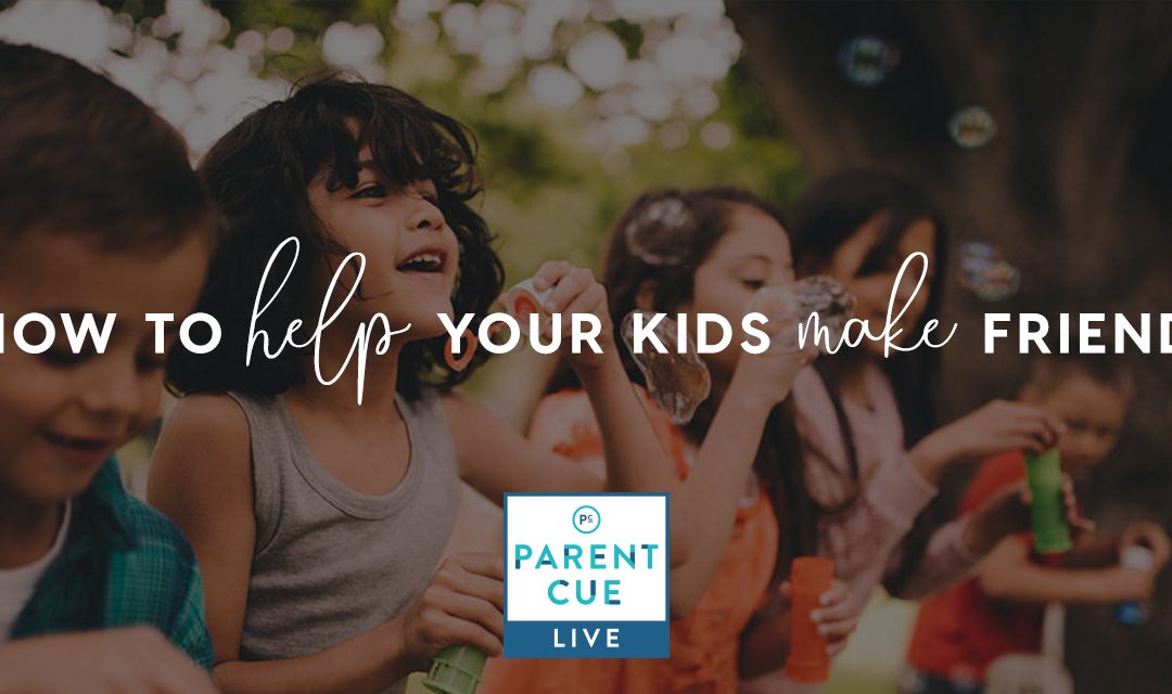 PCL 37: How to Help Your Kids Make Friends