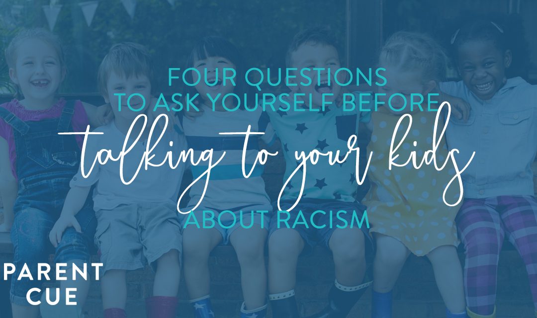 Four Questions to Ask Yourself Before Talking to Your Kids About Racism