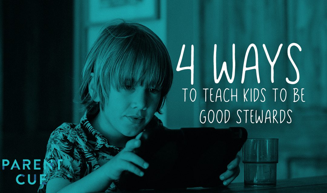 4 Ways to Teach Kids to Be Good Stewards