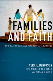 Families and Faith: How Religion is Passed Down Across Generations by Vern L. Bengtson