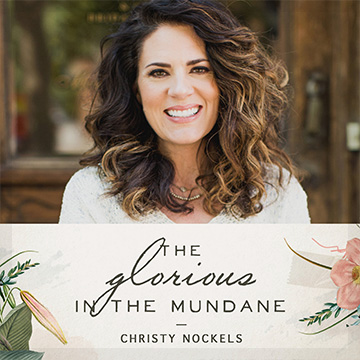 Christy Nockel's Glorious in the Mundane Podcast