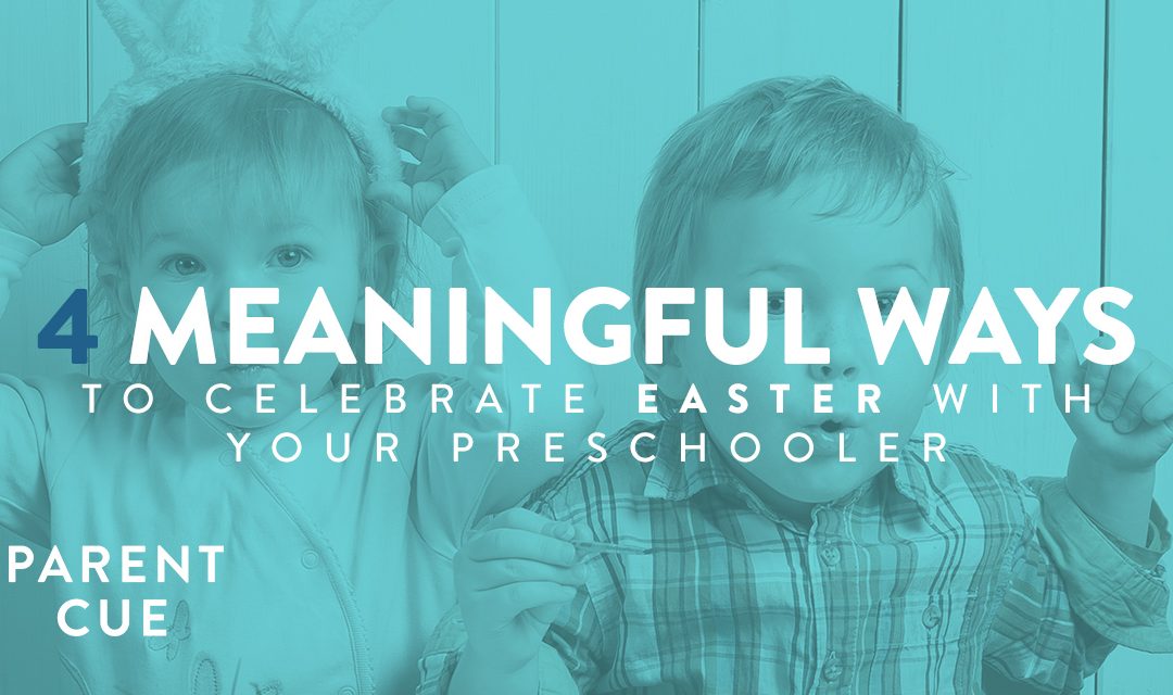 4 Meaningful Ways to Celebrate Easter with Your Preschooler