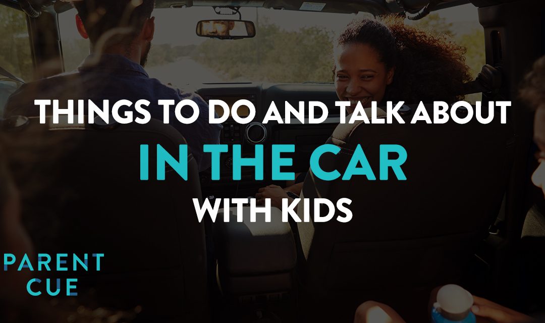 Things to Talk About and Do in the Car With Your Kids
