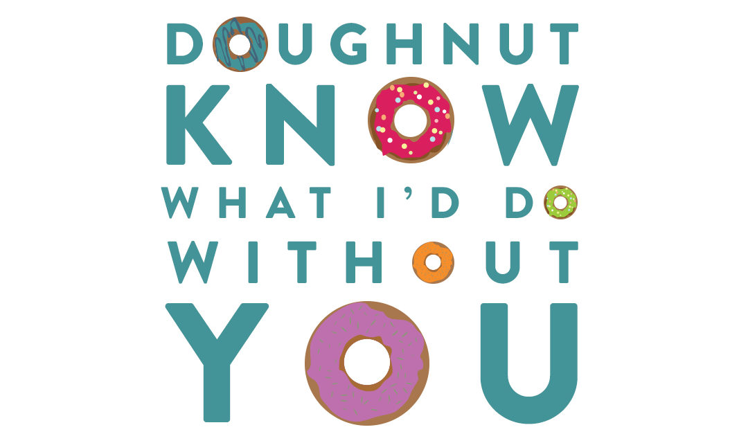 Doughnut Know What We’d Do Without You