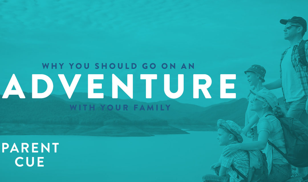 Why You Should Go on an Adventure with Your Family