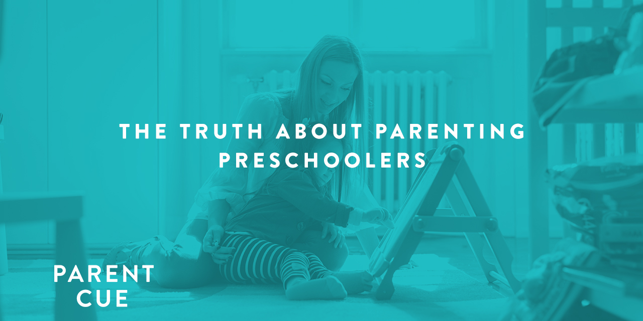 The Truth About Parenting Preschoolers | Parent Cue