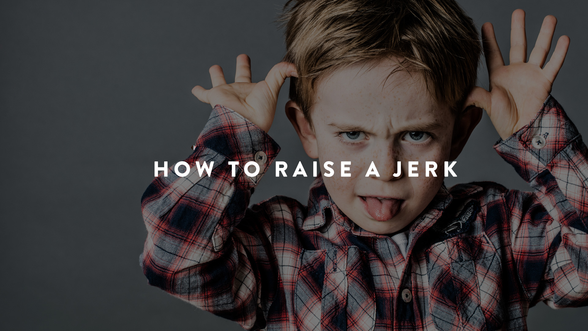 How to raise a jerk