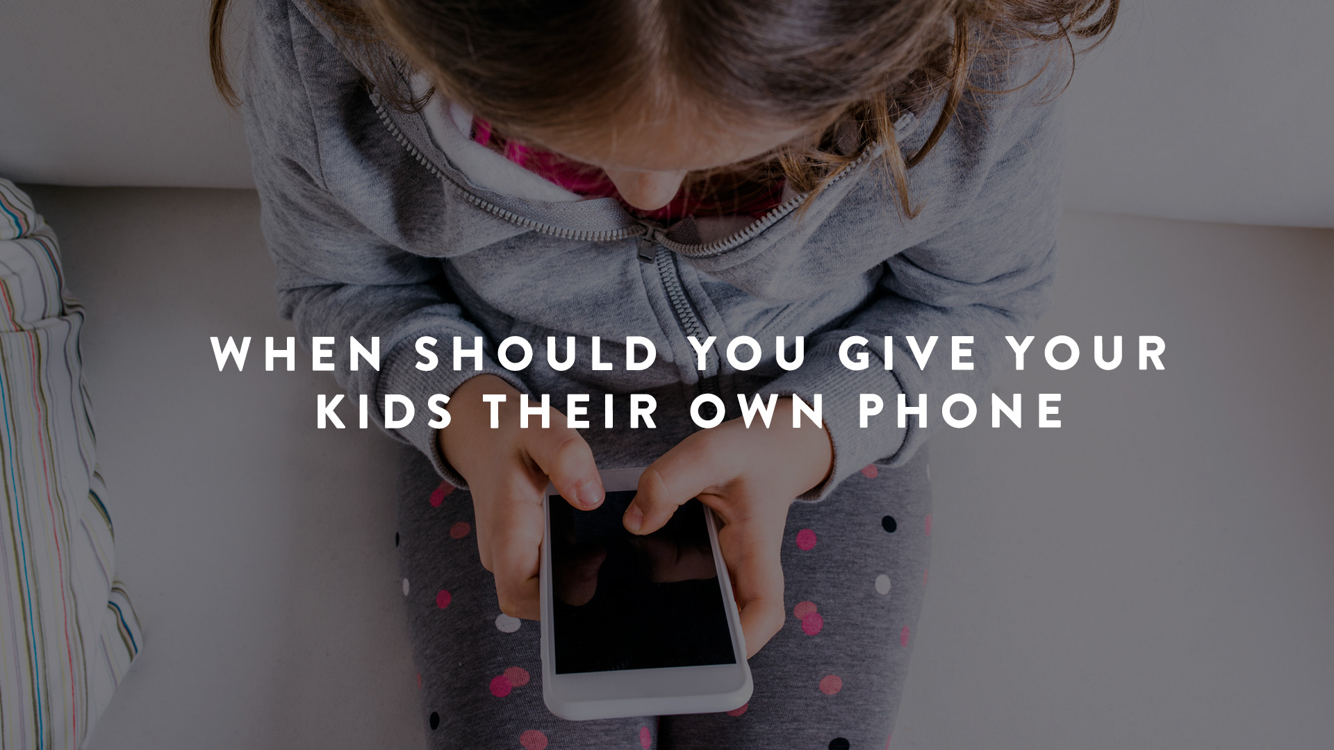 When should you give your kids their own phone