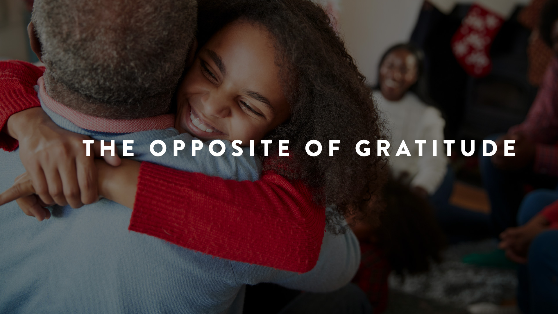 The Opposite of Gratitude