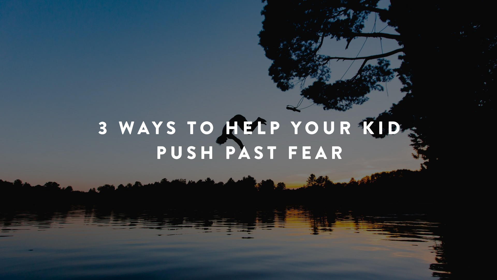 3 ways to help kids push past fear