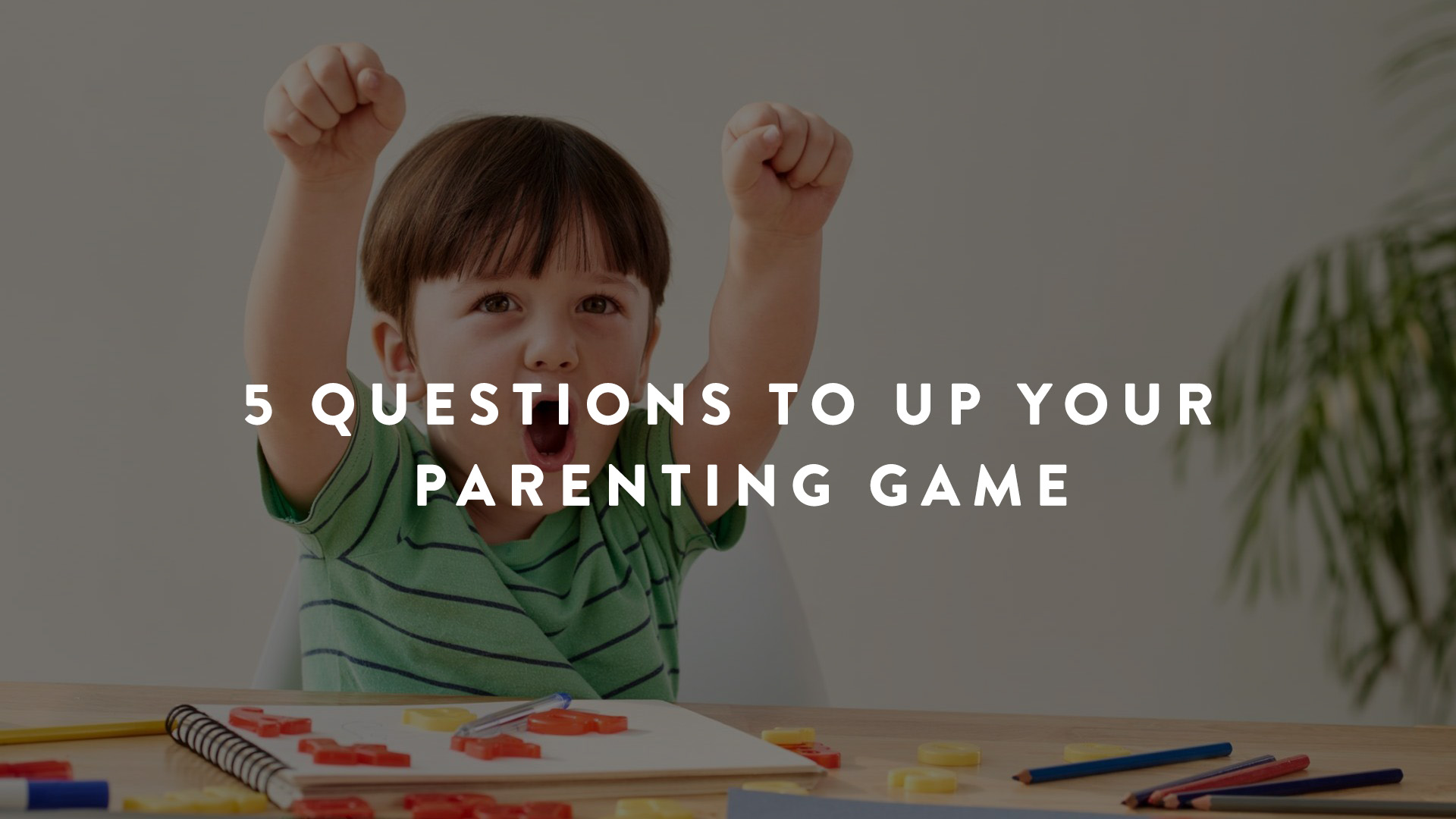 5 Questions to Up Your Parenting Game