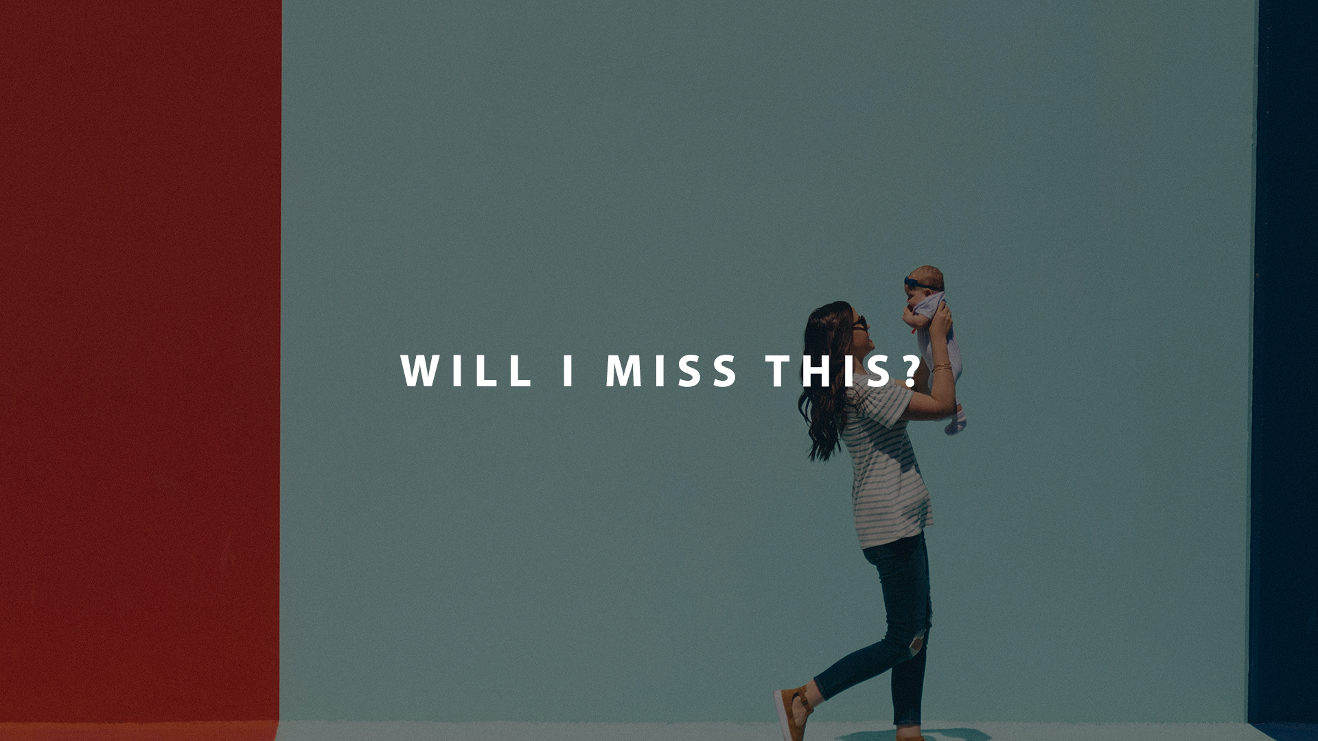 will I miss this | Parent Cue Blog