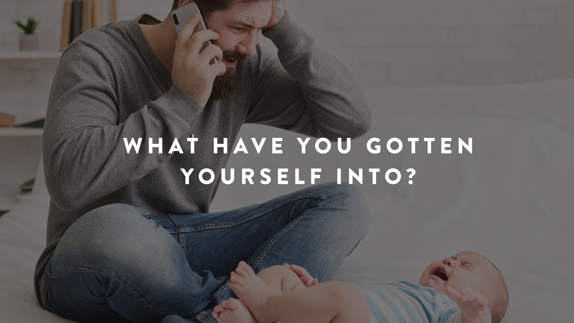 What Have you gotten yourself into?