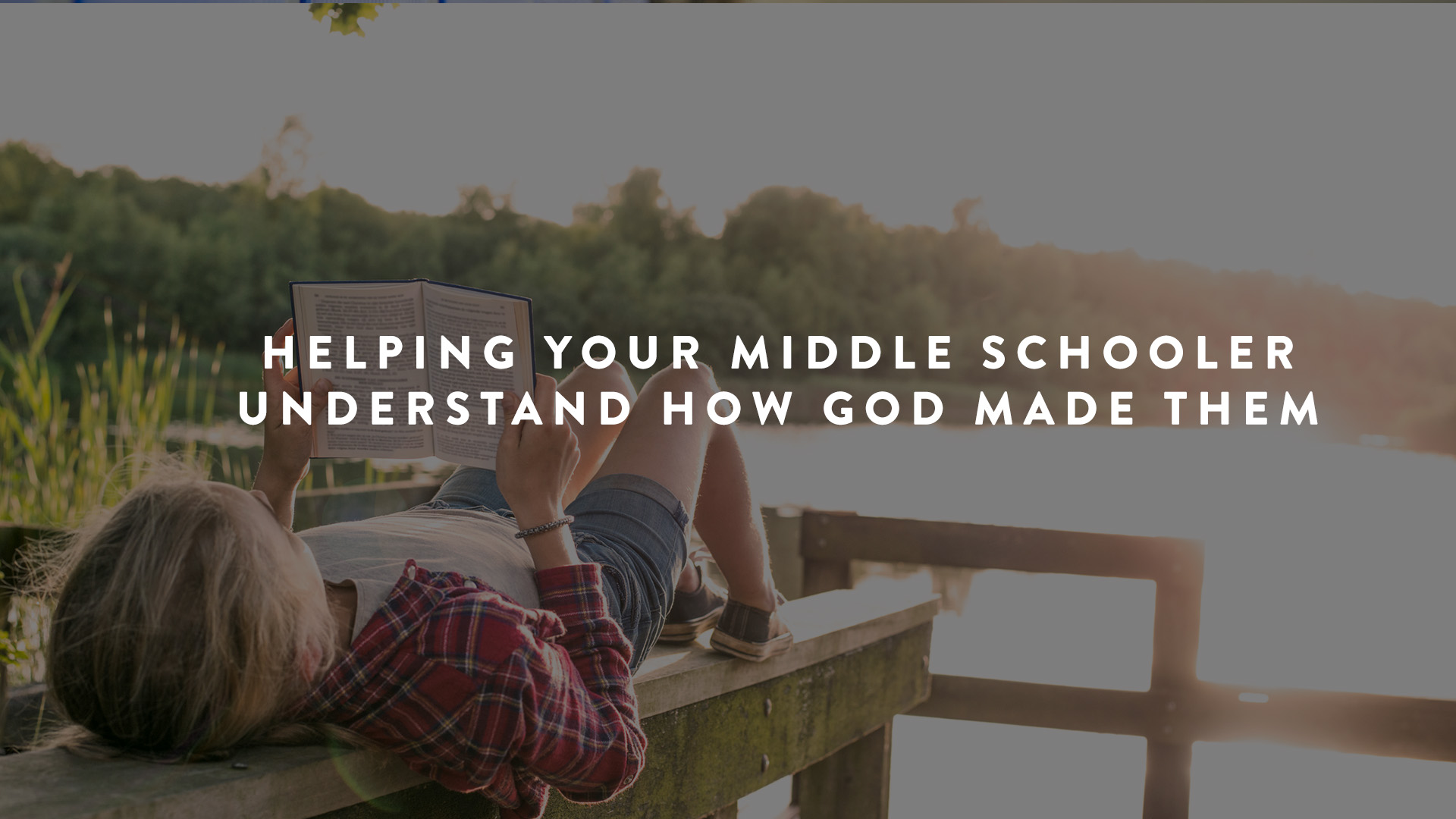 Helping Your MIddle Schooler Understand How God Made Them