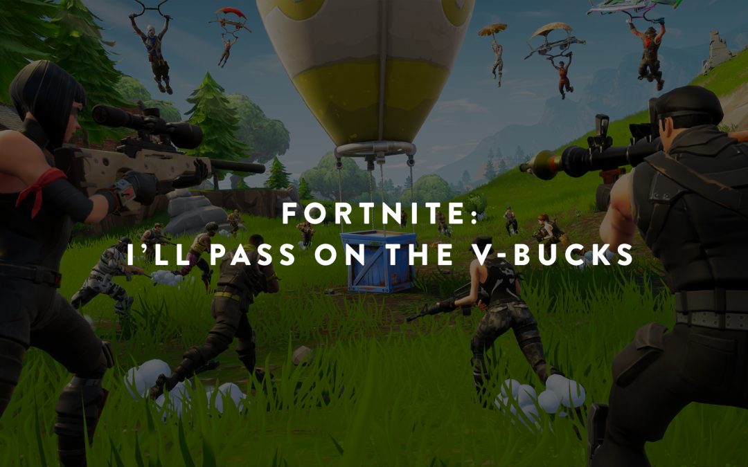Fortnite: I’ll Pass On the V-Bucks