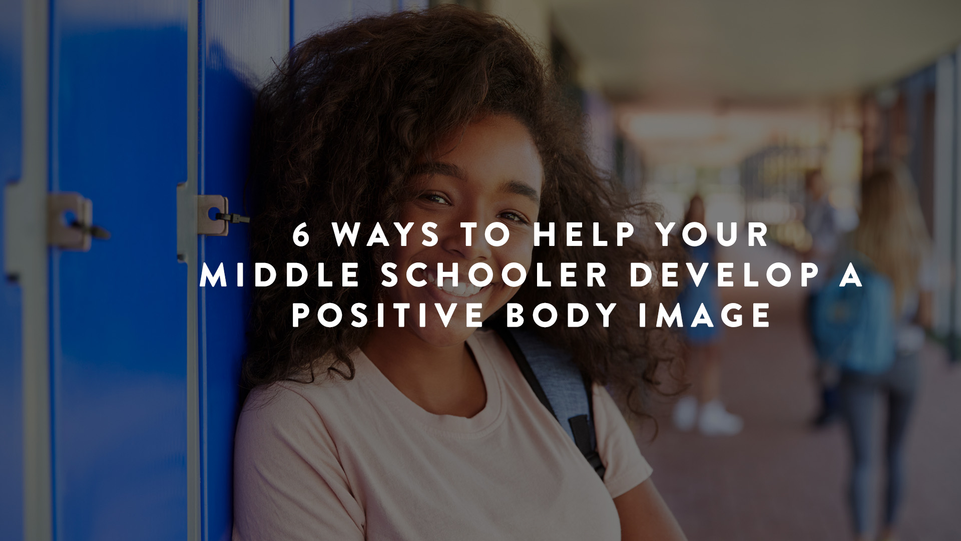 6 ways to help middle schoolers develop positive body image
