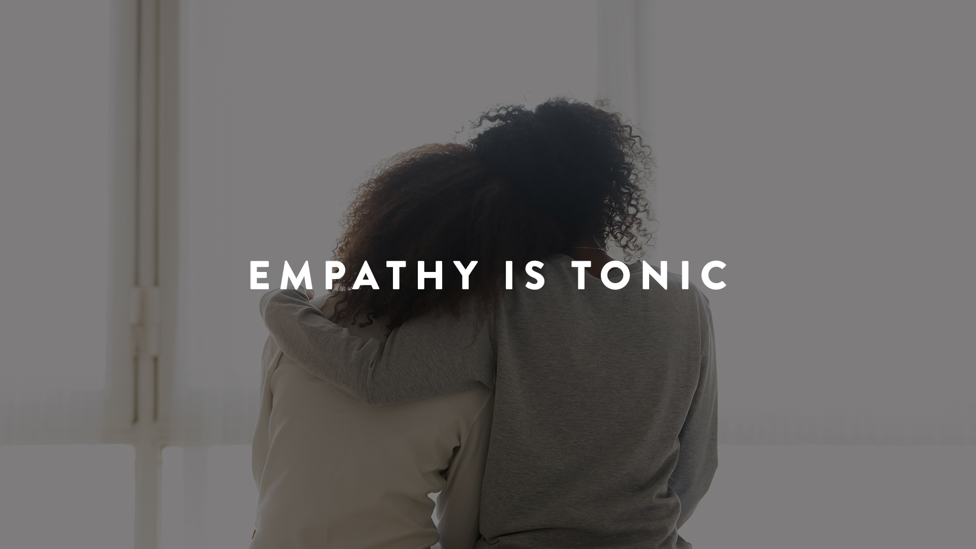 Empathy is tonic