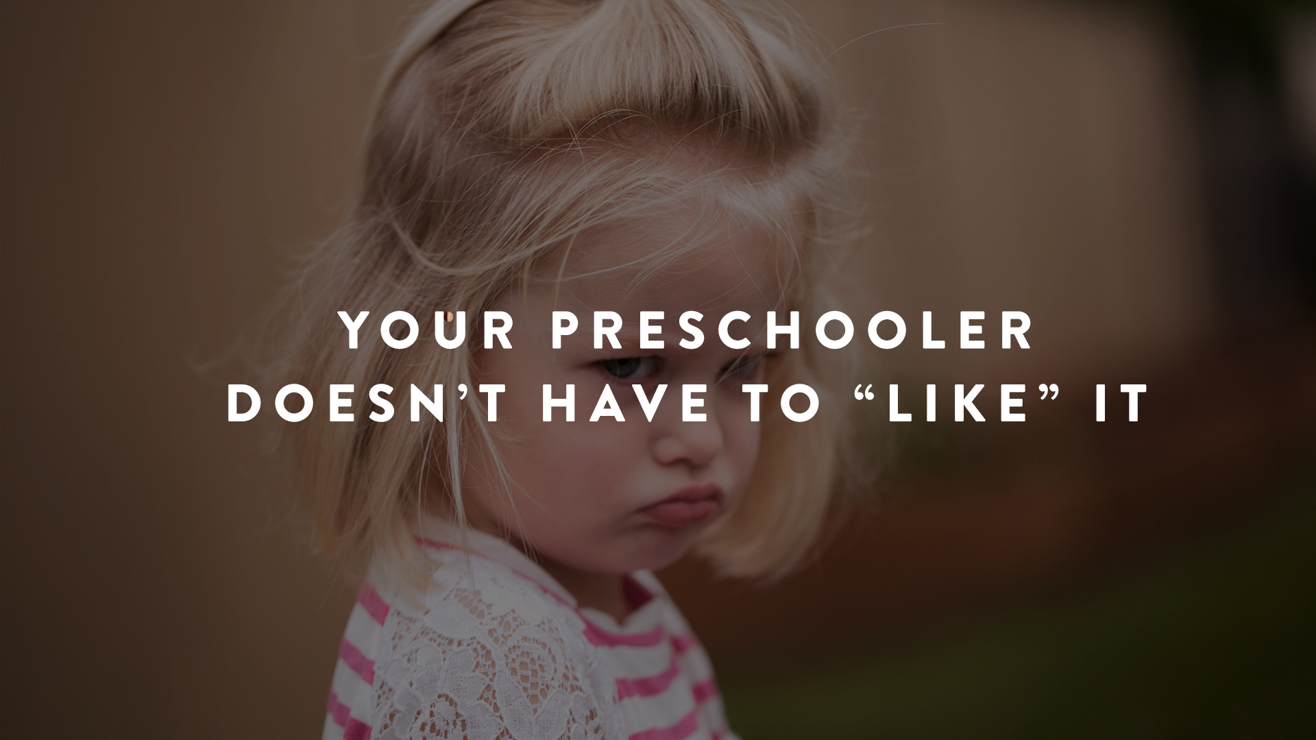 your preschooler doesn't have to like it