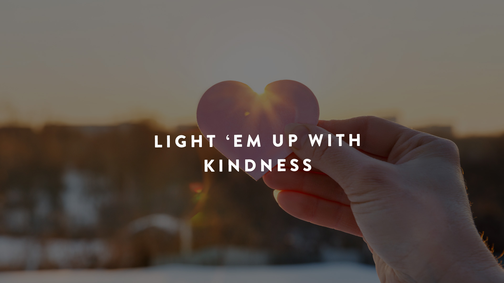 Light em up with kindness