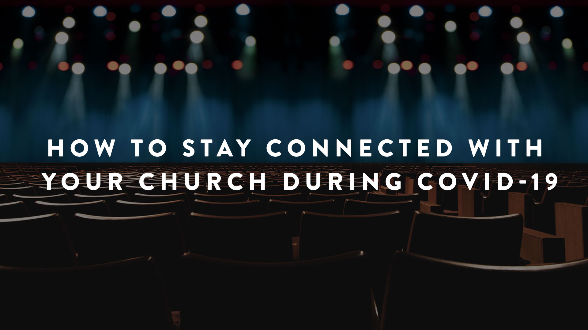 How To Stay Connected With Your Church During COVID-19 | Parent Cue Blog