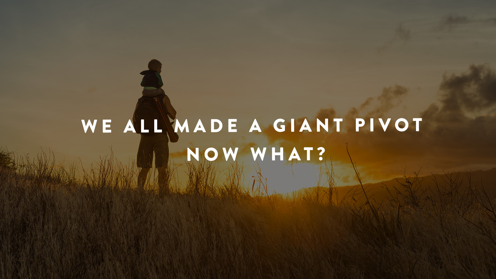 We All Made a Giant Pivot. Now What? | Parent Cue Blog