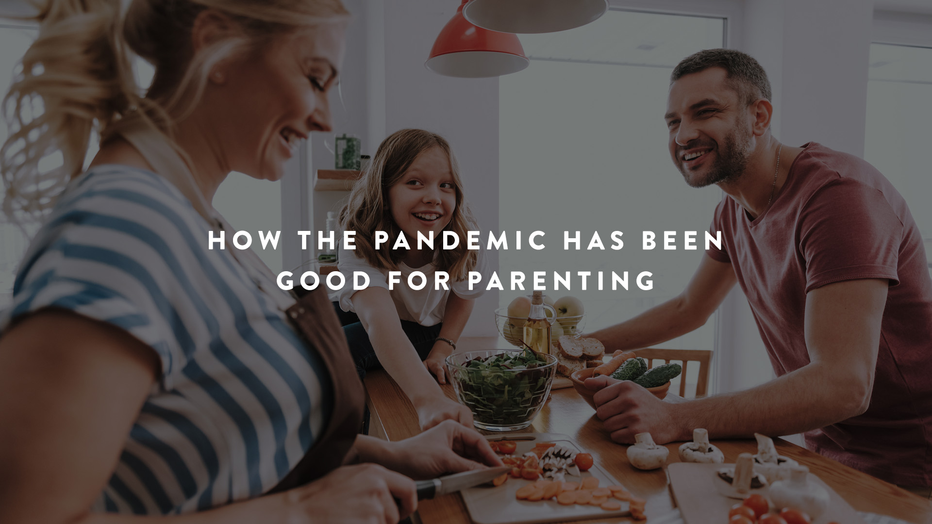 How the Pandemic Has been good for parenting