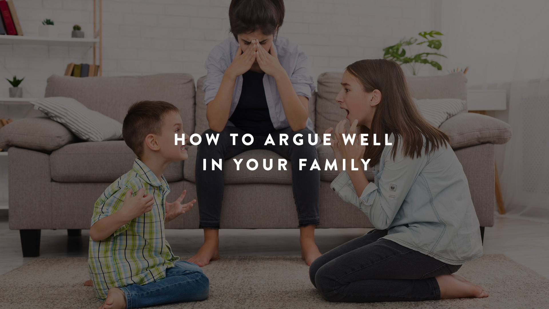 How to argue well in your family